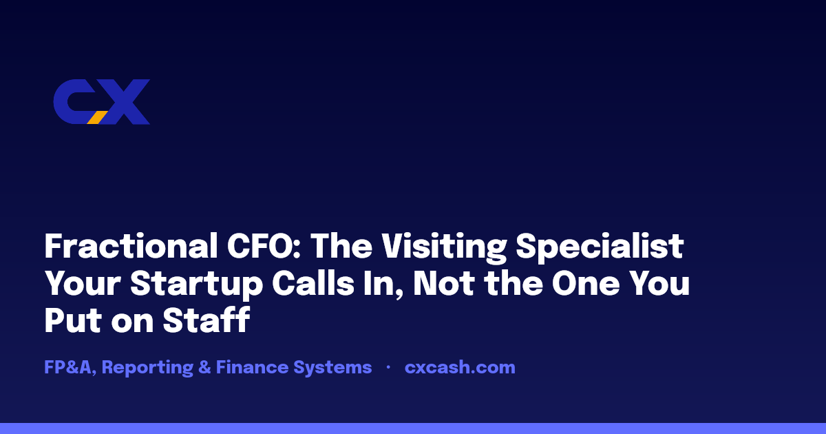 Fractional CFO: The Visiting Specialist Your Startup Calls In, Not the One You Put on Staff
